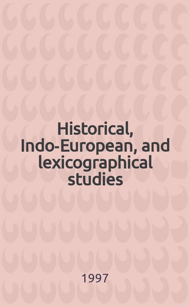 Historical, Indo-European, and lexicographical studies : a festschrift for Ladislav Zgusta on the occasion of his 70th birthday = Исторические. индоевропейские и лексикографические исследования