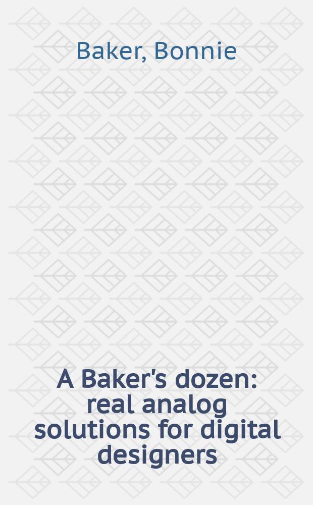 A Baker's dozen : real analog solutions for digital designers