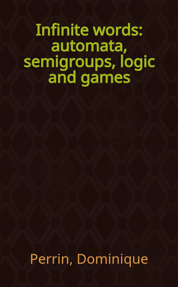 Infinite words : automata, semigroups, logic and games