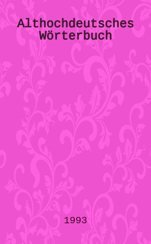 Althochdeutsches W&ouml;rterbuch : Analyse der Wortfamilienstrukturen des Althochdeutschen, zugleich Grundlegung einer zuk&uuml;nftigen Strukturgeschichte des deutschen Wortschatzes. Bd. 1, 1 : Einleitung. Wortfamilien A - L = Введение. Семьи слов