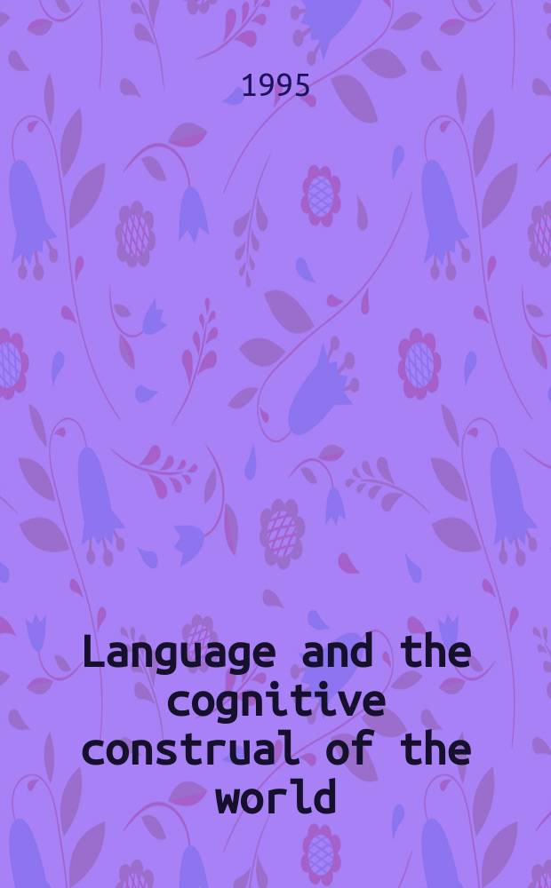Language and the cognitive construal of the world = Язык и когнитивной картины мира