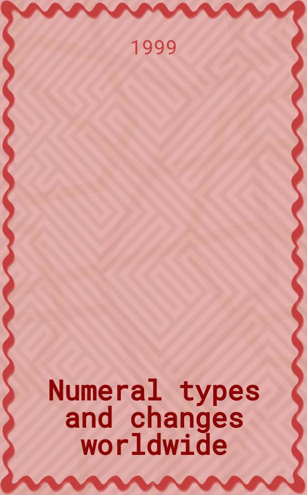 Numeral types and changes worldwide : based on the papers of the Workshop at the 12th International conference on historical linguistics held at the University of Manchester on August 18, 1995 = Типы числительных и изменения во всем мире