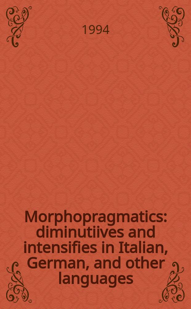 Morphopragmatics : diminutiives and intensifies in Italian, German, and other languages = Морфопрагматика