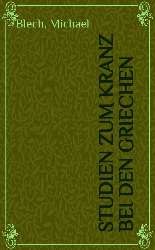 Studien zum Kranz bei den Griechen = Исследование символа венка в Древней Греции