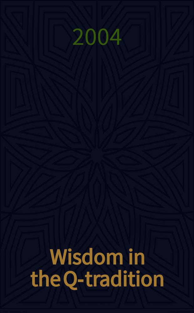 Wisdom in the Q-tradition : the aphoristic teaching of Jesus