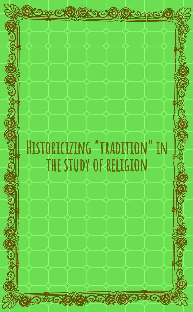 Historicizing "tradition" in the study of religion = Историзируя "традицию" в изучении религии