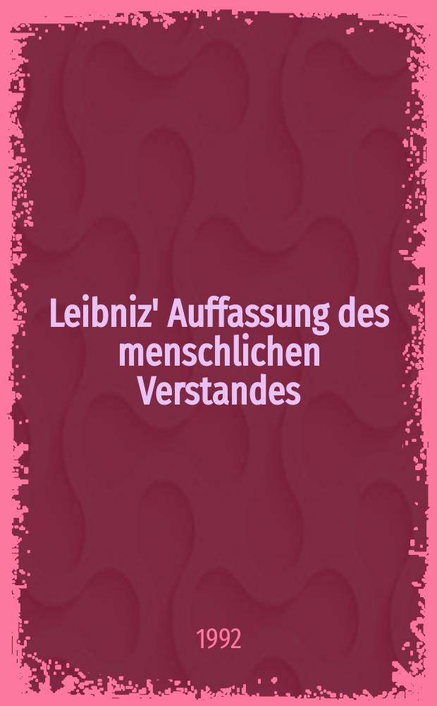 Leibniz' Auffassung des menschlichen Verstandes (intellectus) : eine Untersuchung zum Standpunktwechsel zwischen "système commun" und "système nouveau" und dem Versuch ihrer Vermittlung = Представление Лейбница о человеческом мышлении (интеллект): Исследование основных пунктов связи между "Общей системой" и "Новой системой" и попытка опосредования