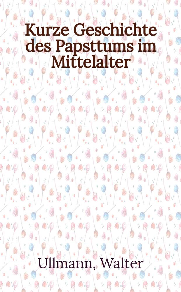 Kurze Geschichte des Papsttums im Mittelalter = Краткая история папства в средневековье