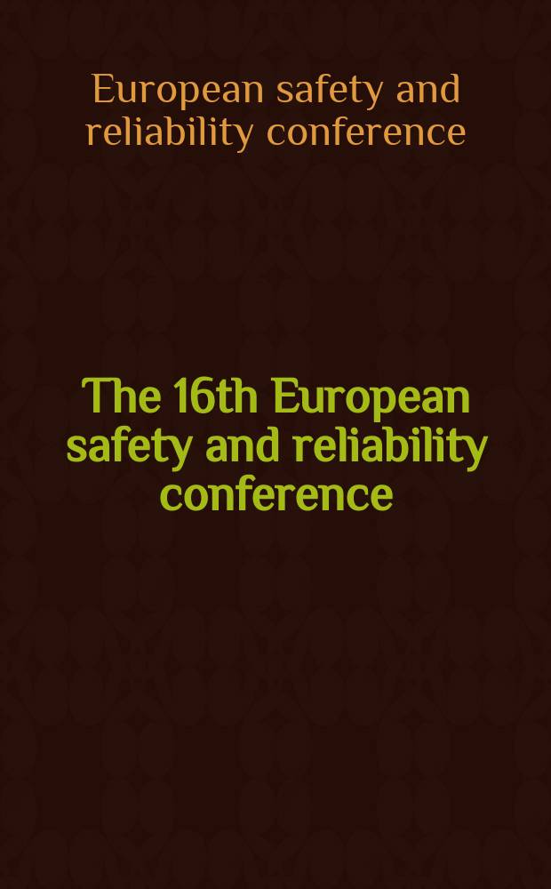 The 16th European safety and reliability conference : Gdynia etc., June 27-30, 2005