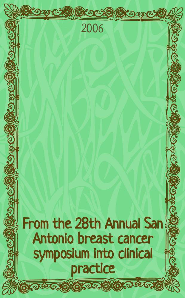 From the 28th Annual San Antonio breast cancer symposium into clinical practice : what does it mean for our patients? = Симпозиум по раку молочных желез в свете клинической практики: что это значит для наших пациентов.