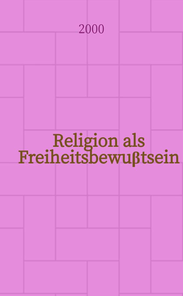 Religion als Freiheitsbewuβtsein : eine Studie zur Theologie als Theorie der Konstitutionsbedingungen individueller Subjektivität bei Paul Tillich = Религия как осознание свободы: Исследование теологии как теории конституционных отношений индивидуальной субъективности по Паулю Тиллиху