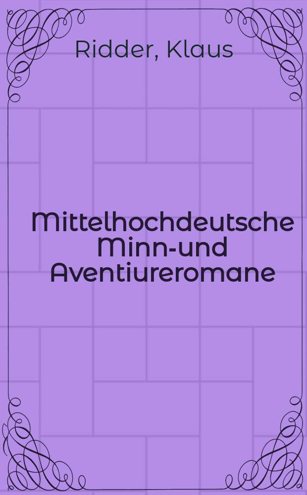 Mittelhochdeutsche Minne- und Aventiureromane : Fiktion, Geschichte und literarische Tradition im späthöfischen Roman: "Reinfried von Braunschweig", "Wilhelm von Österreich", "Friedrich von Schwaben" = Средневерхненемецкие любовный и приключенческий романы: выдумка, история и литературная традиция в 3-х придворных романах [..]