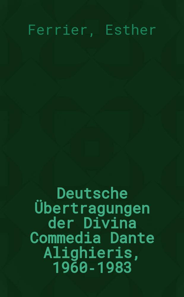 Deutsche Übertragungen der Divina Commedia Dante Alighieris, 1960-1983 : Ida und Walther von Wartburg, Benno Geiger, Christa Renate Köhler, Hans Werner Sokop : vergleichende Analyse : Inferno XXXII, Purgatorio VIII, Paradiso XXXIII = Немецкие переводы Божественной комедии Данте Алигьери 1960-1983