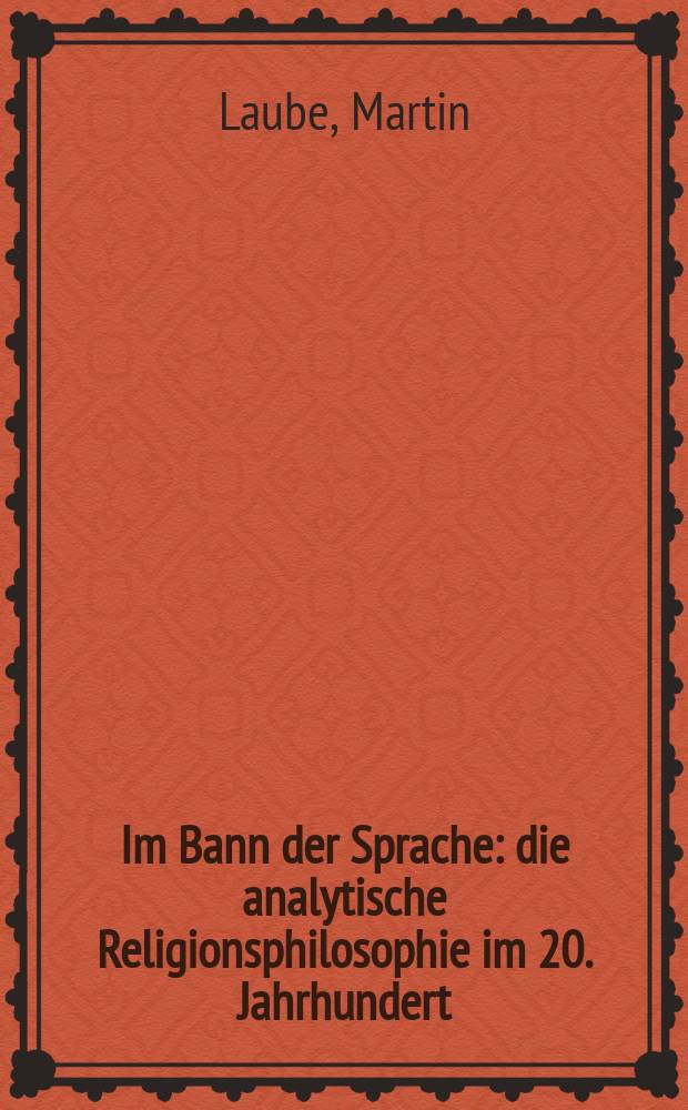 Im Bann der Sprache : die analytische Religionsphilosophie im 20. Jahrhundert = По путям языка. Аналитическая религиозная философия в ХХ в.