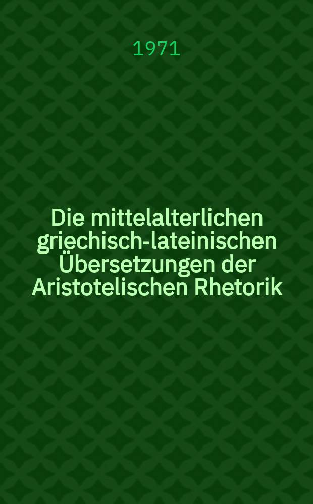 Die mittelalterlichen griechisch-lateinischen Übersetzungen der Aristotelischen Rhetorik = Средневековые греко-латинские переводы "Риторики" Аристотеля