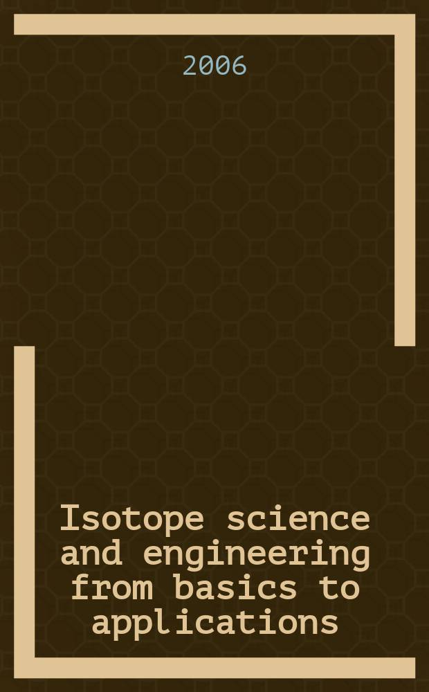 Isotope science and engineering from basics to applications : selected papers from International symposium on isotope science and engineering from basics to applications, Nagoya, Japan, September 21-23, 2005