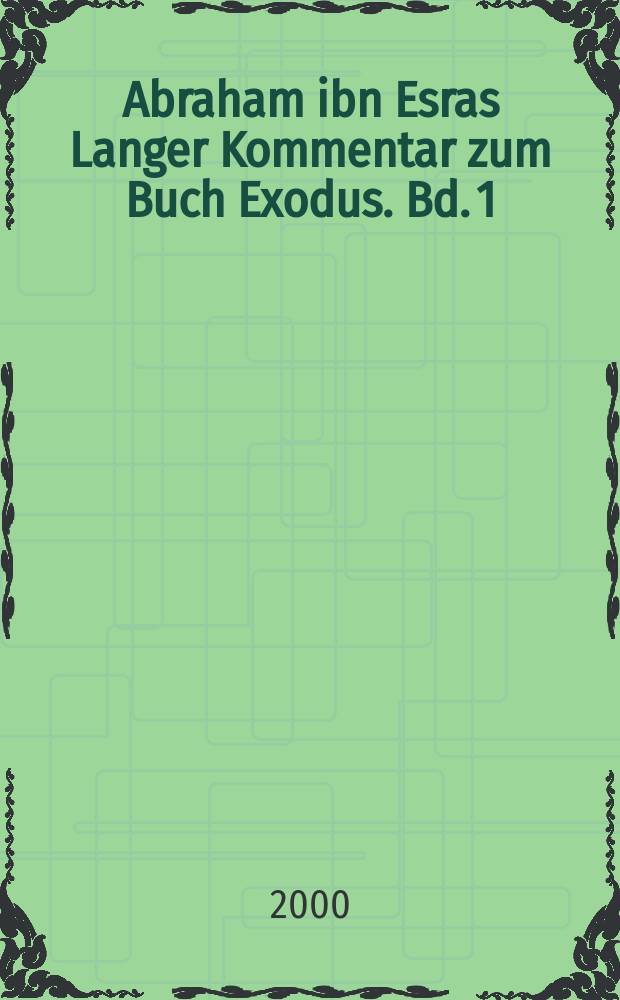 Abraham ibn Esras Langer Kommentar zum Buch Exodus. Bd. 1 : Parascha Schemot bis Beschalach (Ex 1-17)