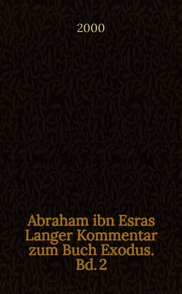 Abraham ibn Esras Langer Kommentar zum Buch Exodus. Bd. 2 : Parascha Jitro bis Pekudej (Ex 18-40)