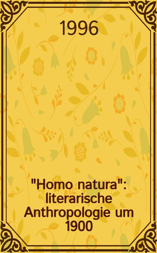 "Homo natura" : literarische Anthropologie um 1900 = "Человек Природа"