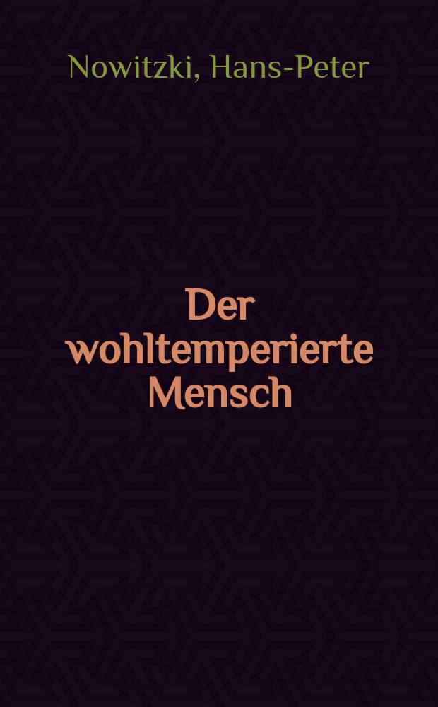 Der wohltemperierte Mensch : Aufklärungsanthropologien im Widerstreit = Хорошо темперированная личность: антропология просвещения в противоречиях