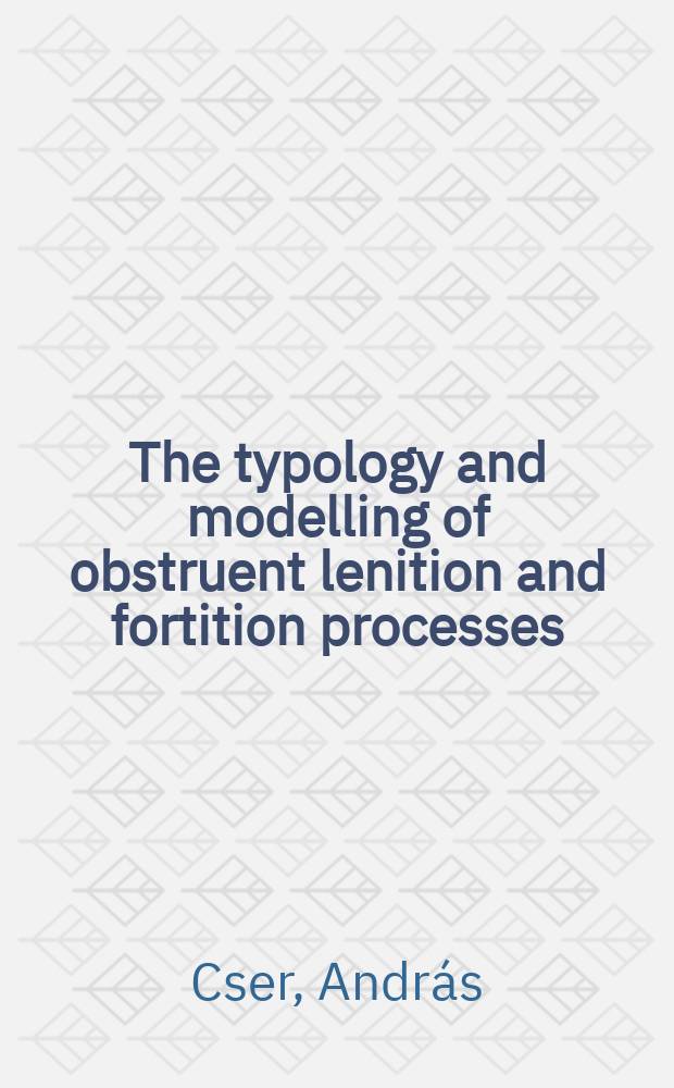 The typology and modelling of obstruent lenition and fortition processes = Типология и моделирование мягкости шумного согласного и усилительные процессы