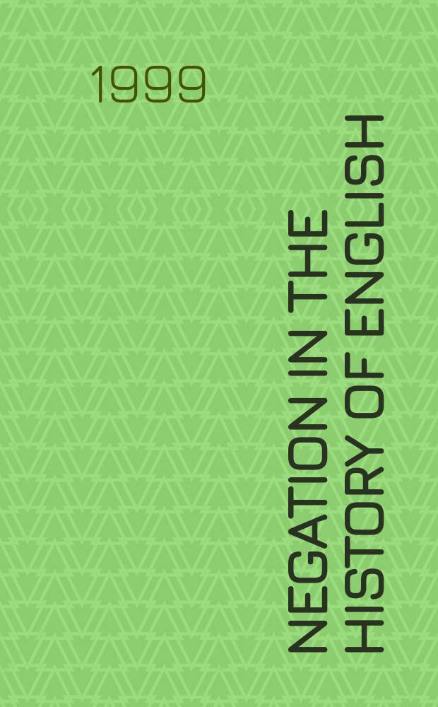Negation in the history of English : papers originally presented at a Conference held at the University of Leiden on December 15-16, 1994 = Отрицание в истории английского языка