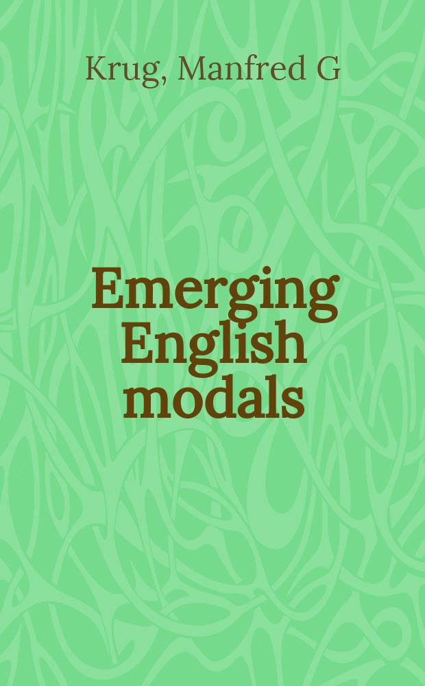 Emerging English modals : a corpus-based study of grammaticalization = Возникновение английских модальных форм