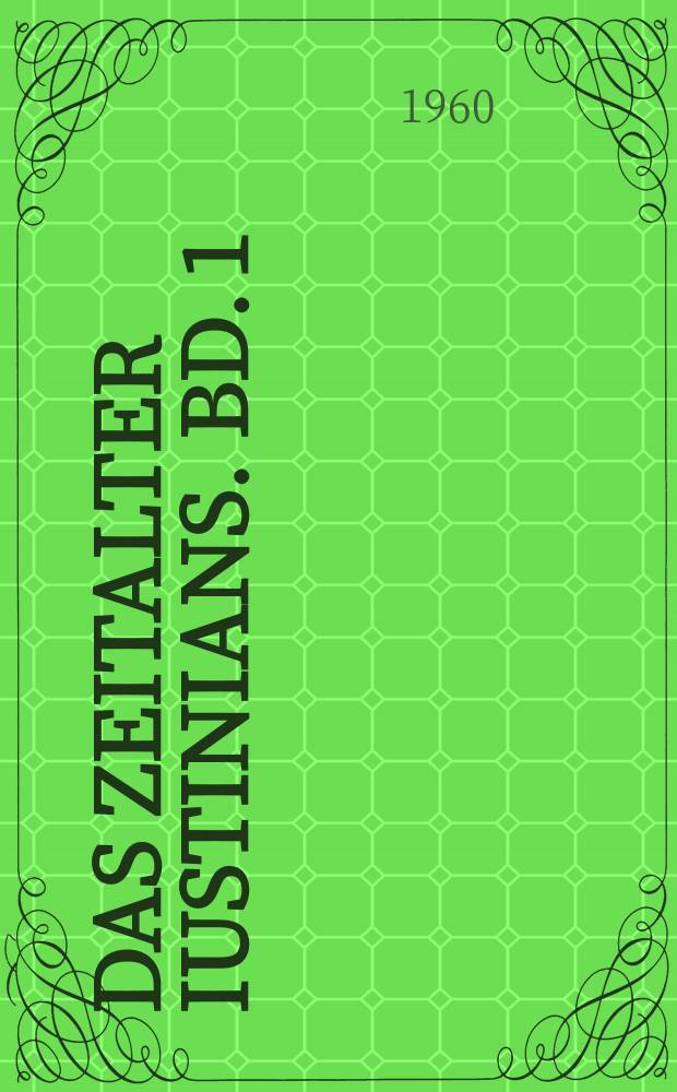 Das Zeitalter Iustinians. Bd. 1