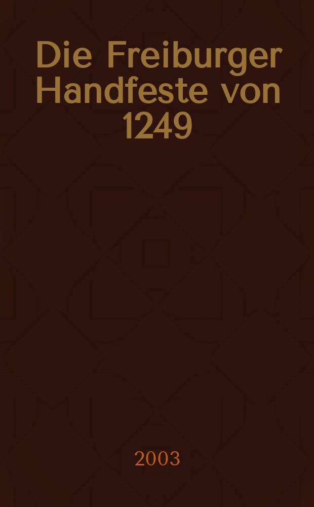 Die Freiburger Handfeste von 1249 : Edition und Beiträge zum gleichnamigen Kolloquim 1999 = Фрайбургские рукописи 1249 г.