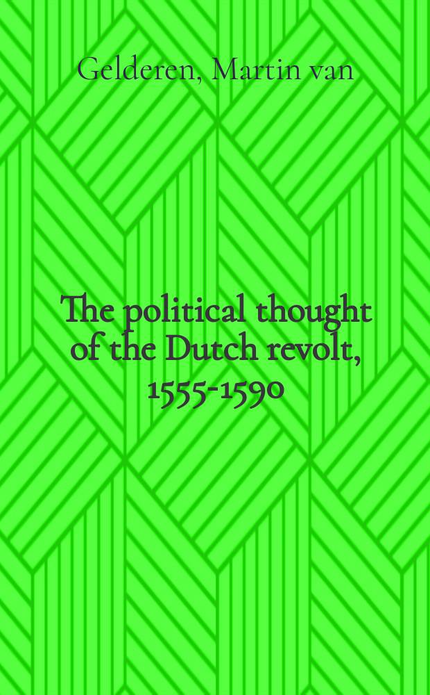 The political thought of the Dutch revolt, 1555-1590 = Политическая мысль о нидерландской революции, 1555-1590