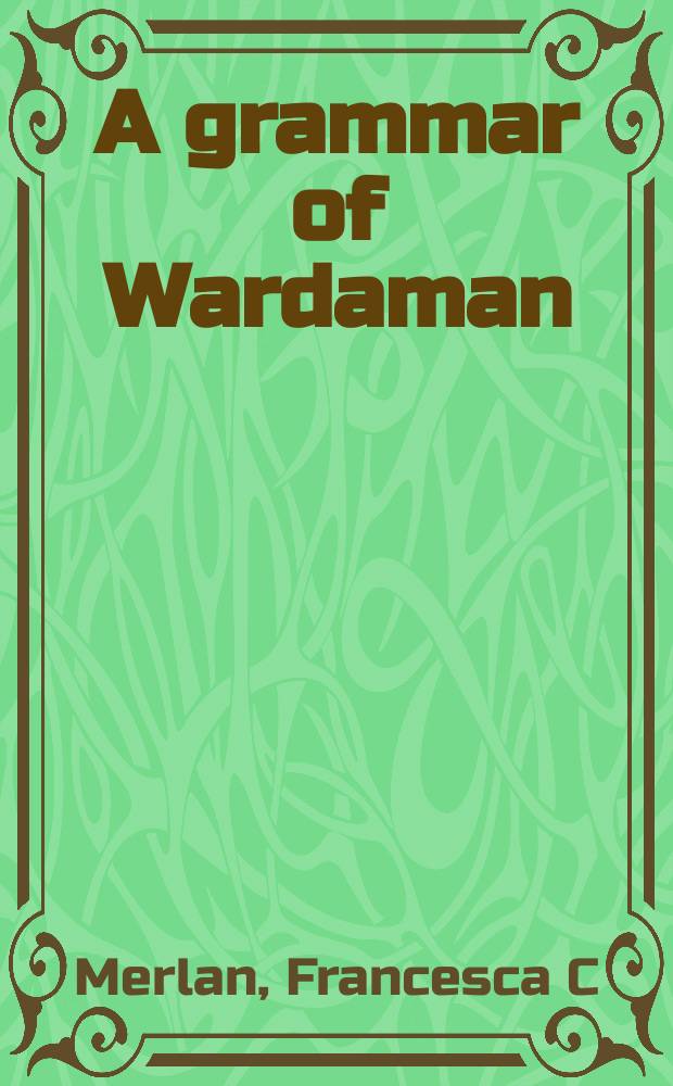 A grammar of Wardaman : a language of the Northern Territory of Australia = Грамматика вардаман