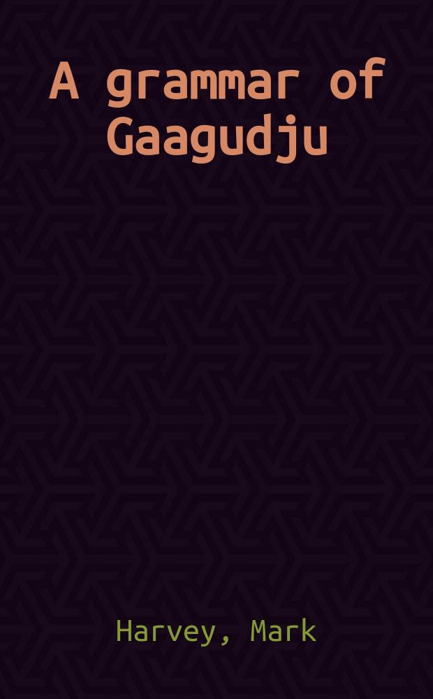 A grammar of Gaagudju = Грамматика гаагудью