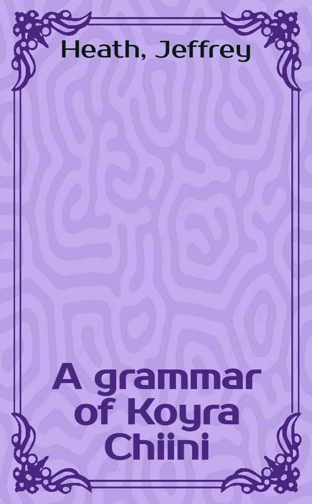 A grammar of Koyra Chiini : the Songhay of Timbuktu = Грамматика койра чиини