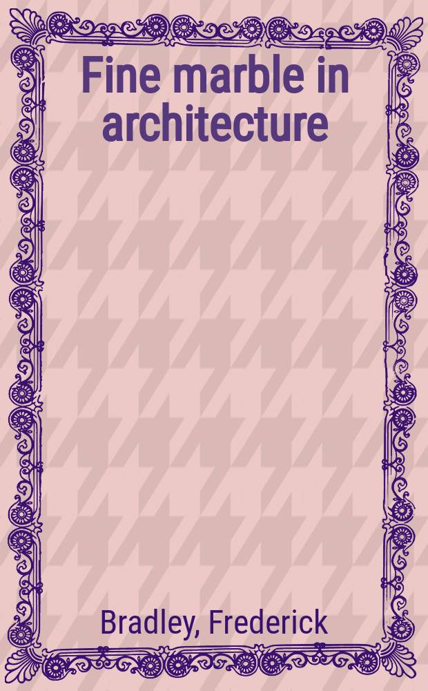 Fine marble in architecture : Studio Marmo = Прекрасный мрамор в архитектуре