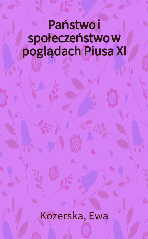 Państwo i społeczeństwo w poglądach Piusa XI = Государство и общество во взглядах Пия XI