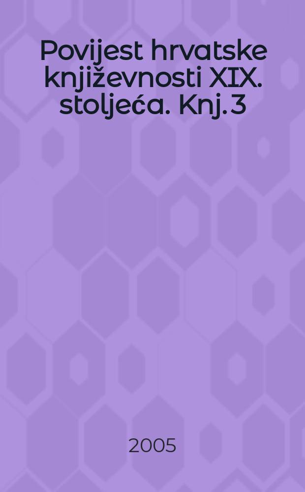 Povijest hrvatske književnosti XIX. stoljeća. Knj. 3 : Moderna