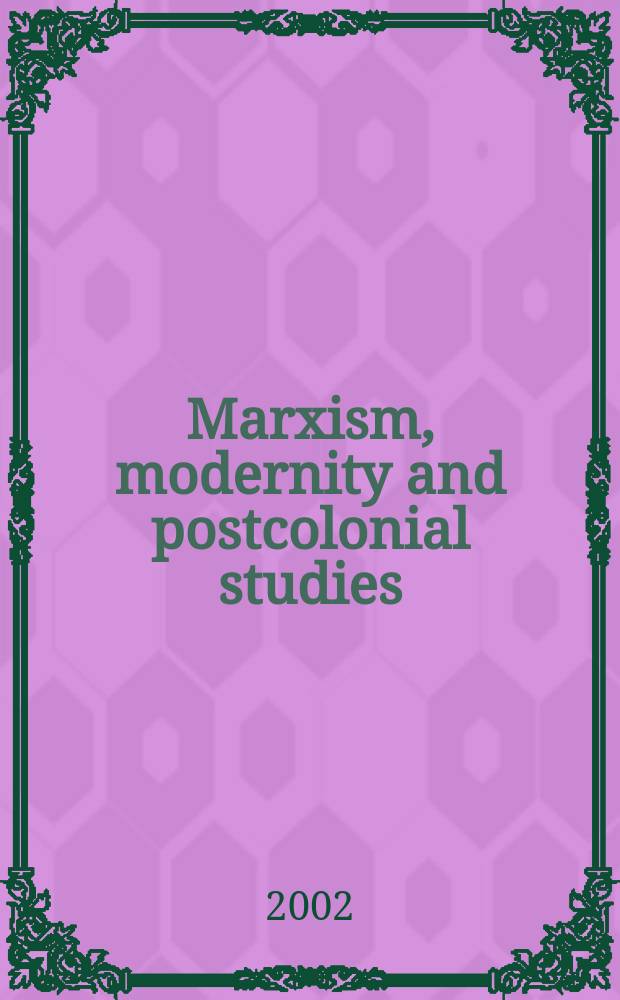 Marxism, modernity and postcolonial studies : based on the Panel on Marxism and postcoloniality for a Rethinking Marxism conference at Amherst = Марксизм, современность и постколониальное исследование