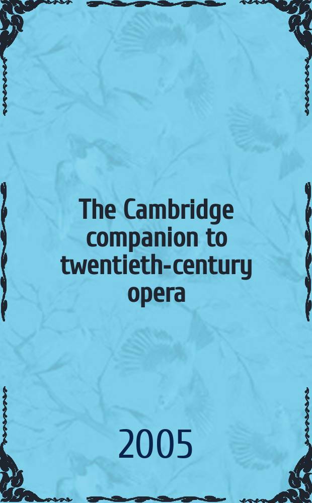 The Cambridge companion to twentieth-century opera = Опера 20-го столетия