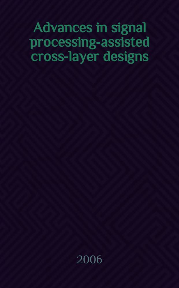 Advances in signal processing-assisted cross-layer designs