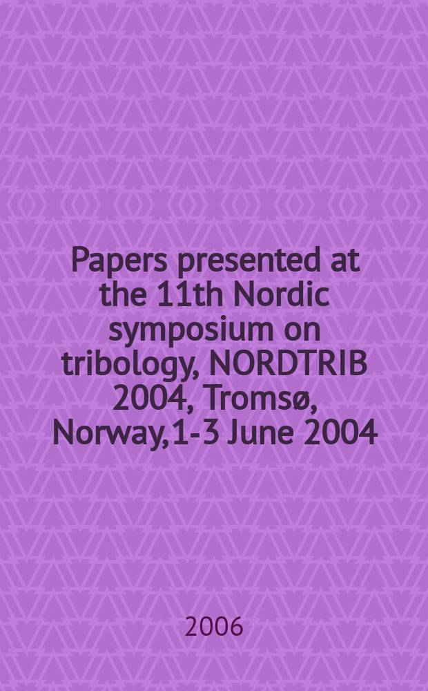 Papers presented at the 11th Nordic symposium on tribology, NORDTRIB 2004, Tromsø, Norway, 1-3 June 2004