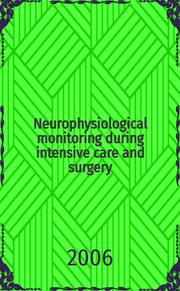Neurophysiological monitoring during intensive care and surgery = Нейрофизиологический мониторинг в течение интенсивной помощи и в хирургии.