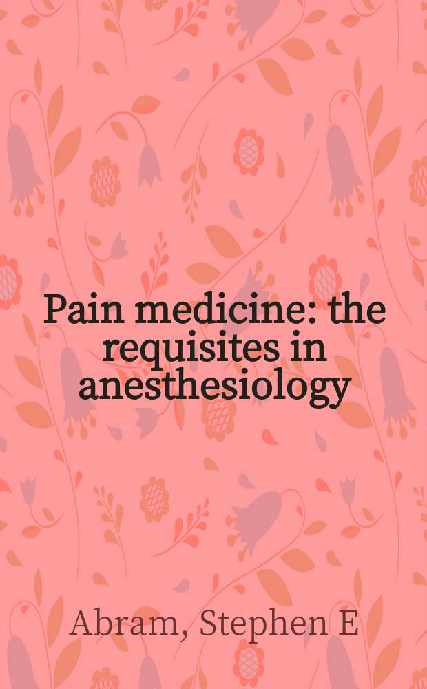 Pain medicine : the requisites in anesthesiology