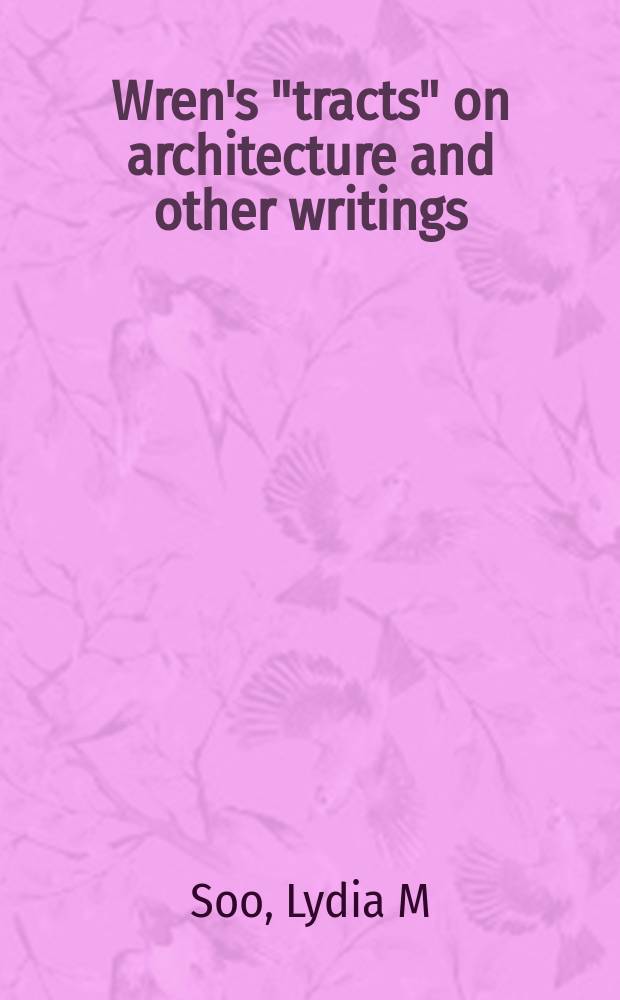 Wren's "tracts" on architecture and other writings = Трактаты Рена об архитектуре и другие сочинения