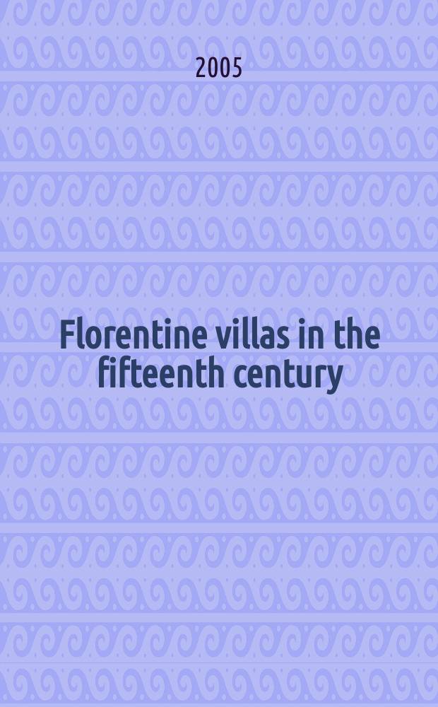 Florentine villas in the fifteenth century : an architectural and social history = Флорентийские виллы в 15 веке