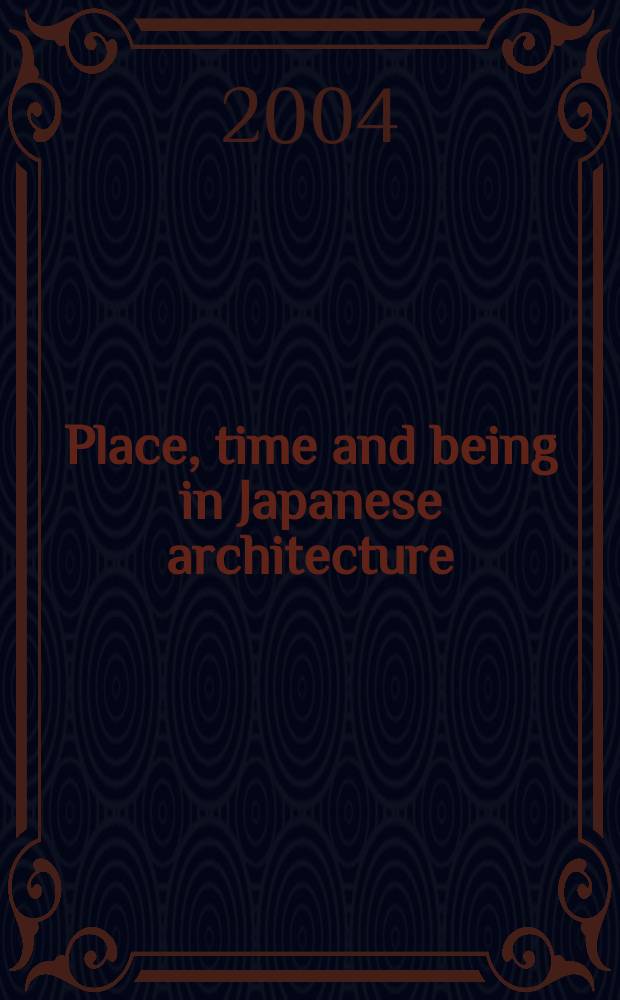 Place, time and being in Japanese architecture = Место, время и сущность в японской архитектуре