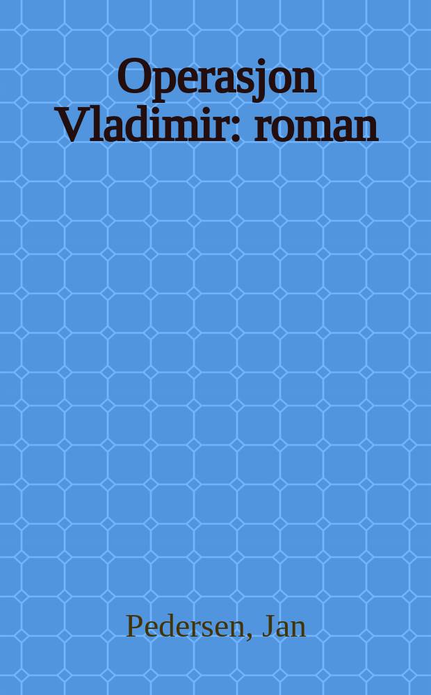 Operasjon Vladimir : roman