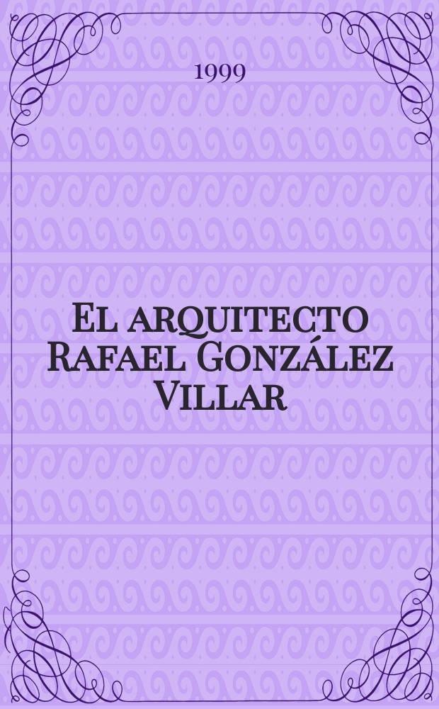 El arquitecto Rafael Gonz&aacute;lez Villar = Архитектор Рафаэль Гонсалес Виллар
