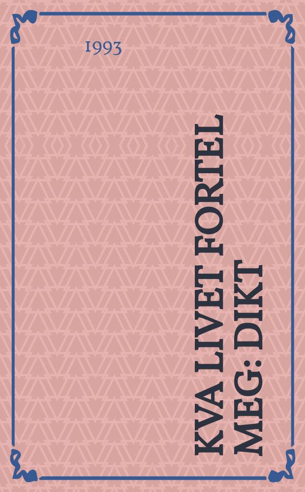 Kva livet fortel meg : dikt