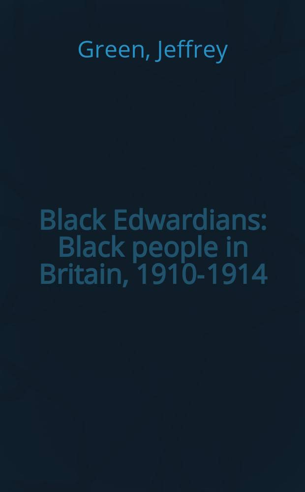 Black Edwardians : Black people in Britain, 1910-1914 = Черные эдвардианцы: чернокожие люди в Британии, 1910-1914