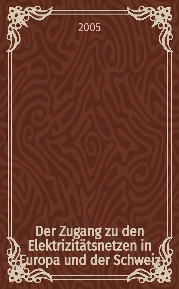 Der Zugang zu den Elektrizitätsnetzen in Europa und der Schweiz : Dissertation = Доступ к электроснабжению в Европе и Швейцарии